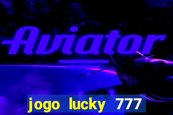 jogo lucky 777 paga mesmo